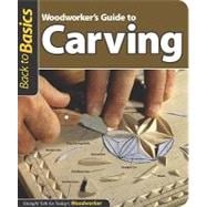 Woodworker's Guide to Carving : Straight Talk for Today's Wo..., 9781565234970