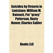 Suicides by Firearm in Louisian : William M. Rainach, Pat gr..., 9781157184973