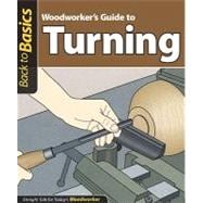 Woodworker's Guide to Turning : Straight Talk for Today's Wo..., 9781565234987