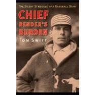 Chief Bender's Burden : The Silent Struggle of a Baseball St..., 9780803214989