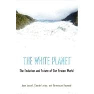 The White Planet: The Evolution and Future of Our Frozen Wor..., 9780691144993