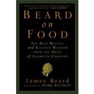 Beard on Food : The Best Recipes and Kitchen Wisdom from the..., 9781596914995