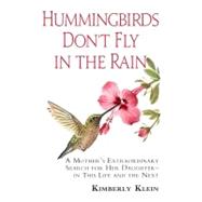 Hummingbirds Don't Fly in the Rain: A Mother's Extraordinary..., 9780983775010