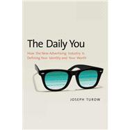 The Daily You; How the New Advertising Industry Is Defining ..., 9780300165012