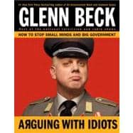 Arguing with Idiots : How to Stop Small Minds and Big Govern..., 9781416595014