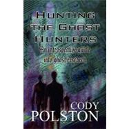 Hunting the Ghost Hunters : An introspective guide into ghos..., 9781451205015