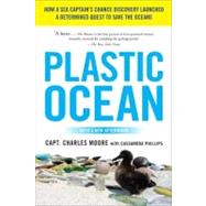 Plastic Ocean : How a Sea Captain's Chance Discovery Launche..., 9781583335017