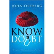 Know Doubt : The Importance of Embracing Uncertainty in Your..., 9780310325031