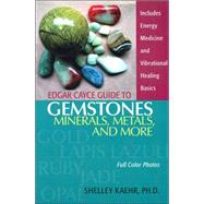 Edgar Cayce Guide to Gemstones, Minerals, Metals, and More by Kaehr, Shelley, Ph.D.