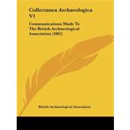 Collectanea Archaeologica V1 : Communications Made to the Br..., 9781104635039