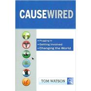 CauseWired : Plugging in, Getting Involved, Changing the Wor..., 9780470375044