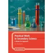 Practical Work in Secondary Science : A Minds-On Approach, 9781847065049