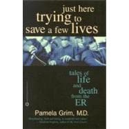 Just Here Trying to Save a Few Lives : Tales of Life and Dea..., 9780446555050