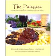 The Patissier: Recipes And Conversations from Alsace, France, 9780595365050