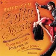 American Latin Music : Rumba Rhythms, Bossa Nova, and the Sa..., 9780761345053