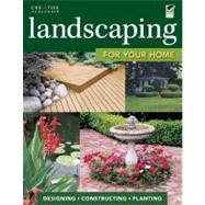 Landscaping for Your Home : Designing, Constructing, Plantin..., 9781580115056