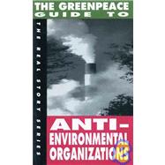 The Greenpeace Guide to Anti-Environmental Organizations