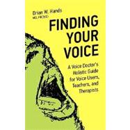 Finding Your Voice : A Voice Doctor's Holistic Guide for Voi..., 9781926645063