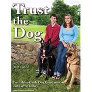 Trust the Dog: Rebuilding Lives Through Teamwork With Man's ..., 9781400145065