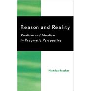 Reason and Reality : Realism and Idealism in Pragmatic Persp..., 9780742545069