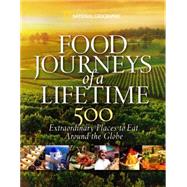 Food Journeys of a Lifetime : 500 Extraordinary Places to Ea..., 9781426205071