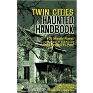 Twin Cities Haunted Handbook : 100 Ghostly Places You Can Vi..., 9781578605071