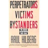 Perpetrators Victims Bystanders: The Jewish Catastrophe 1933..., 9780060995072