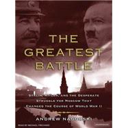 The Greatest Battle: Stalin, Hitler, and the Desperate Strug..., 9781400105076