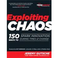 Exploiting Chaos : 150 Ways to Spark Innovation During Times of Change,9781592405077 Exploiting Chaos : 150 Ways to Spark Innovation During Times of Change,9781592405077