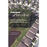 Paving Paradise : Florida's Vanishing Wetlands and the Failu..., 9780813035079