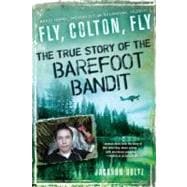 Fly, Colton, Fly : The True Story of the Barefoot Bandit, 9780451235084