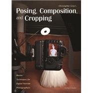 Christopher Grey's Posing, Composition, and Cropping : Maste..., 9781608955084