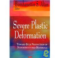 Severe Plastic Deformation: Toward Bulk Productions of Nanos..., 9781594545085