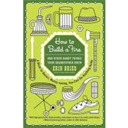 How to Build a Fire : And Other Handy Things Your Grandfathe..., 9780345525093