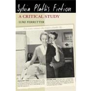 Sylvia Plath's Fiction : A Critical Study