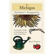 The Michigan Gardener's Companion An Insider's Guide to Gard..., 9780762745098