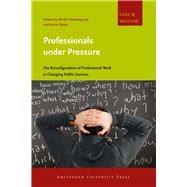 Professionals under Pressure : The Reconfiguration of Professional Work in Changing Public Services,9789089645098 Professionals under Pressure : The Reconfiguration of Professional Work in Changing Public Services,9789089645098