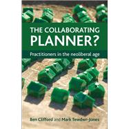 The Collaborating Planner?: Practitioners in the Neoliberal Age,9781447305101 The Collaborating Planner?: Practitioners in the Neoliberal Age,9781447305101