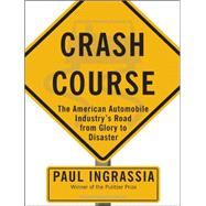 Crash Course: The American Automobile Industry's Road from G..., 9781400145102