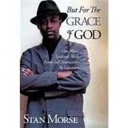 But for the Grace of God: One Man's Spiritual Walk from Self..., 9781449065102
