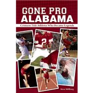 Gone Pro - Alabama : The Crimson Tide Athletes Who Became Le..., 9781578605118