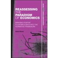 Reassessing the Paradigm of Economics: Bringing Positive Eco..., 9780415575119