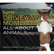 NPR Driveway Moments All About Animals: Radio Stories That W..., 9781598875119