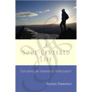 A Soul-centered Life: Exploring an Animated Spirituality, 9780814655122