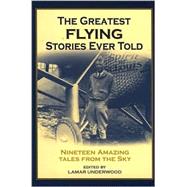 The Greatest Flying Stories Ever Told; Nineteen Amazing Tale..., 9781585745128