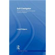 Sufi Castigator: Ahmad Kasravi and the Iranian Mystical Trad..., 9780415665131