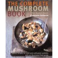 Complete Mushroom Book : Savory Recipes for Wild and Cultiva..., 9780789315137