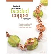 Easy and Elegant Beaded Copper Jewelry : How to Create Beaut..., 9781565235144
