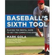 Baseball's Sixth Tool : Playing the Mental Game to Get the C..., 9780071545150