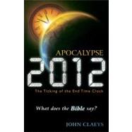 Apocalypse 2012: The Ticking of the End-Time Clock-What Does..., 9781935265160